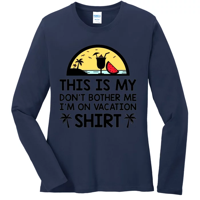 This Is My Don't Bother Me I'm On Vacation Holiday Ladies Long Sleeve Shirt