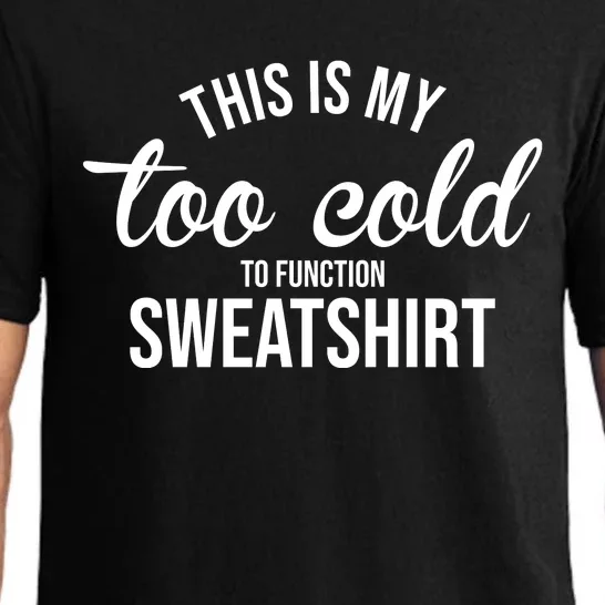 This Is My Too Cold To Function Sweatshirt Pajama Set