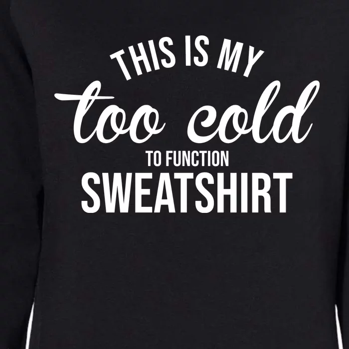 This Is My Too Cold To Function Sweatshirt Womens California Wash Sweatshirt