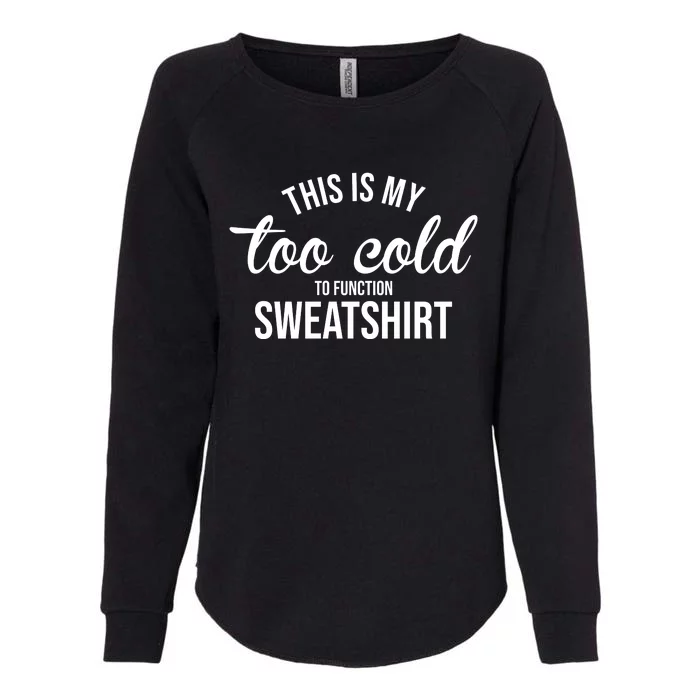 This Is My Too Cold To Function Sweatshirt Womens California Wash Sweatshirt