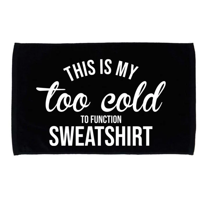 This Is My Too Cold To Function Sweatshirt Microfiber Hand Towel