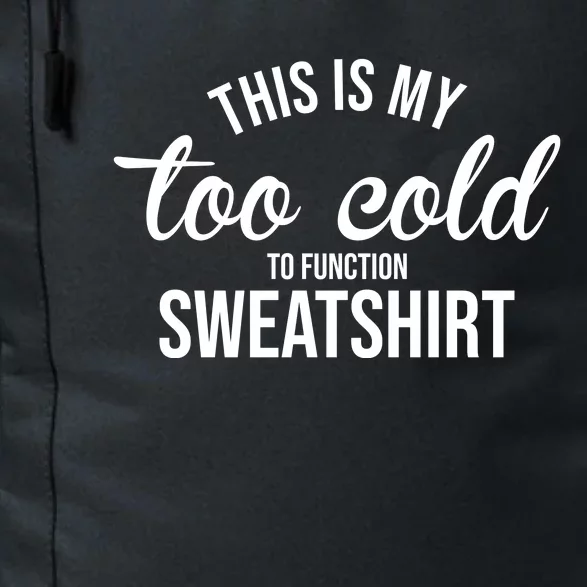 This Is My Too Cold To Function Sweatshirt Daily Commute Backpack