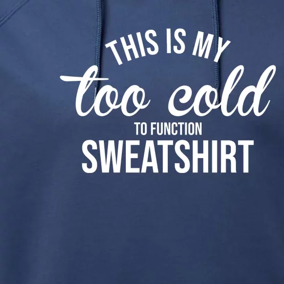 This Is My Too Cold To Function Sweatshirt Performance Fleece Hoodie