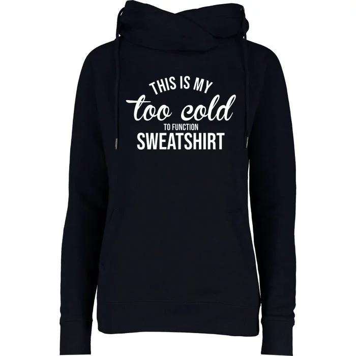 This Is My Too Cold To Function Sweatshirt Womens Funnel Neck Pullover Hood