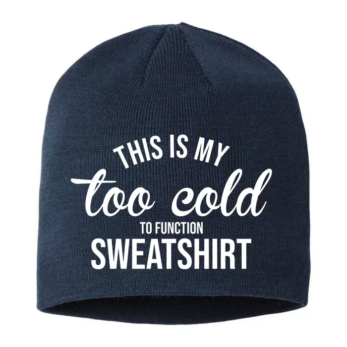 This Is My Too Cold To Function Sweatshirt 8 1/2in Sustainable Knit Beanie