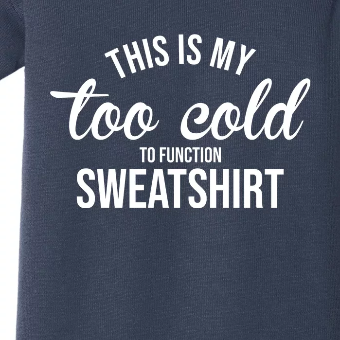 This Is My Too Cold To Function Sweatshirt Baby Bodysuit