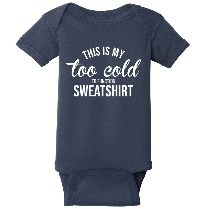 This Is My Too Cold To Function Sweatshirt Baby Bodysuit