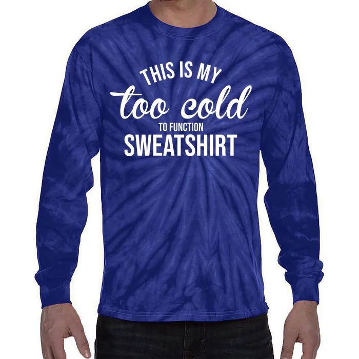 This Is My Too Cold To Function Sweatshirt Tie-Dye Long Sleeve Shirt