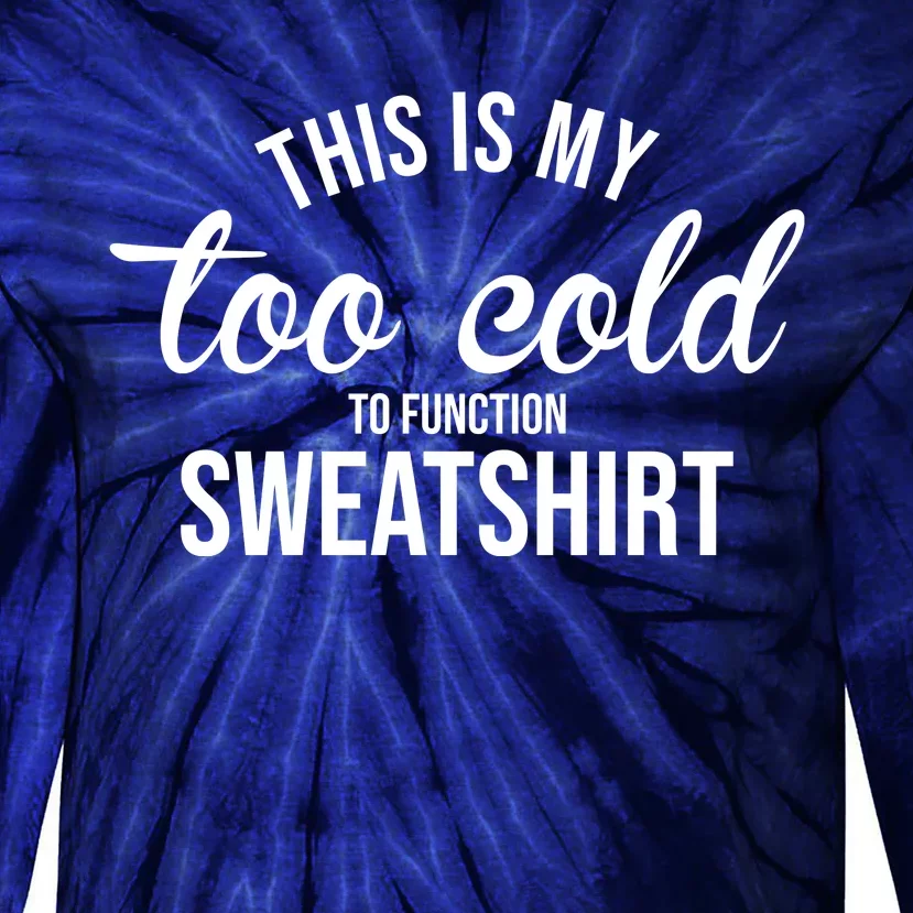 This Is My Too Cold To Function Sweatshirt Tie-Dye Long Sleeve Shirt