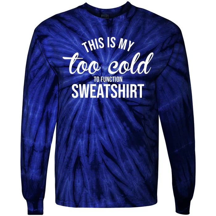 This Is My Too Cold To Function Sweatshirt Tie-Dye Long Sleeve Shirt