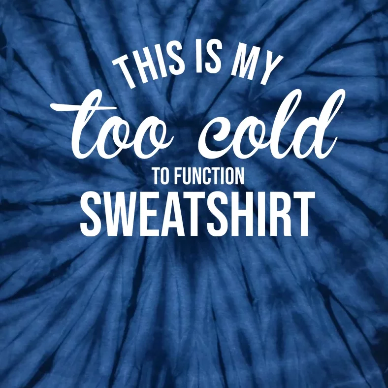 This Is My Too Cold To Function Sweatshirt Tie-Dye T-Shirt