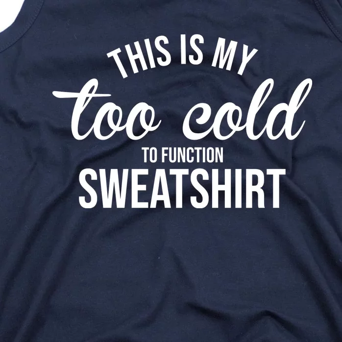 This Is My Too Cold To Function Sweatshirt Tank Top