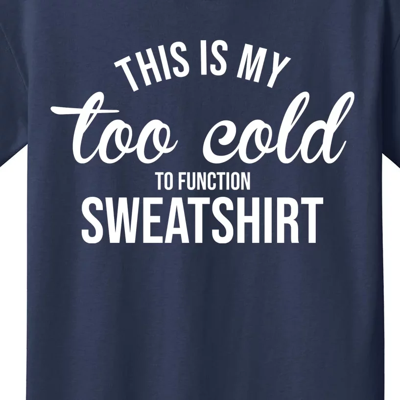 This Is My Too Cold To Function Sweatshirt Kids T-Shirt