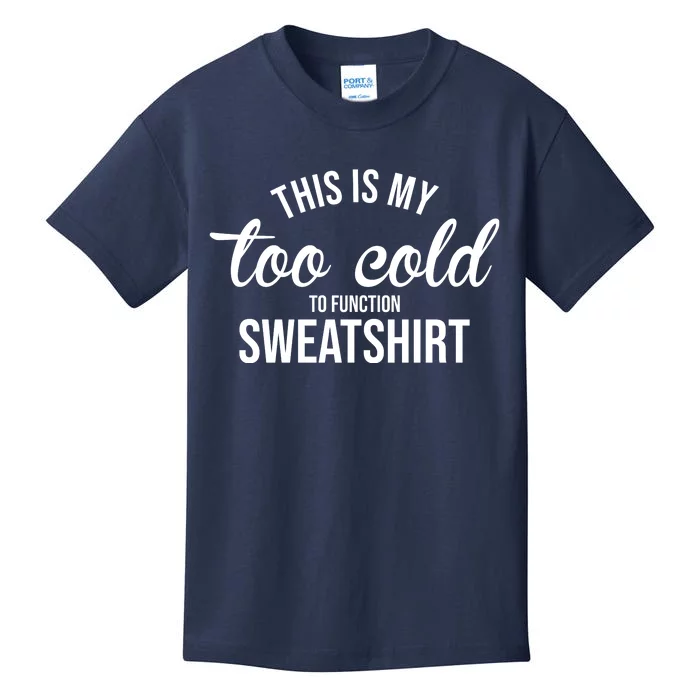 This Is My Too Cold To Function Sweatshirt Kids T-Shirt