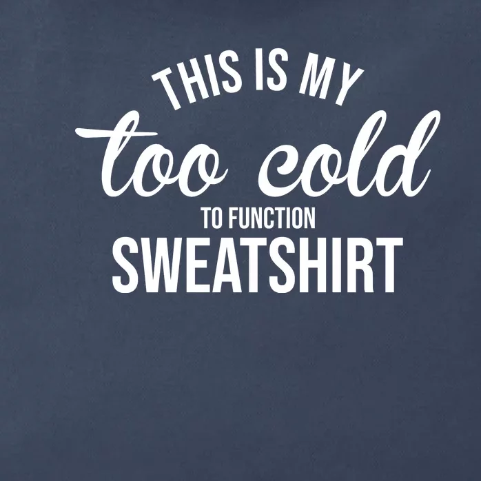 This Is My Too Cold To Function Sweatshirt Zip Tote Bag