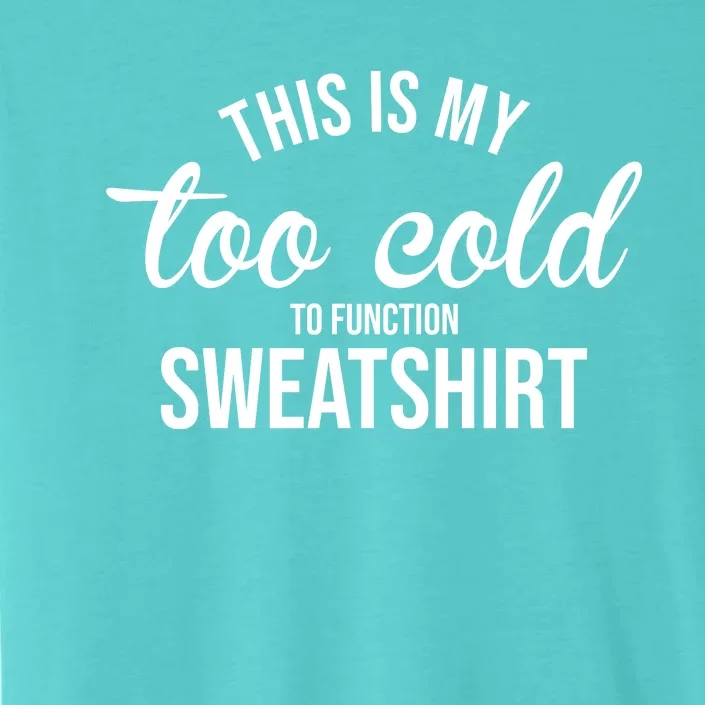 This Is My Too Cold To Function Sweatshirt ChromaSoft Performance T-Shirt