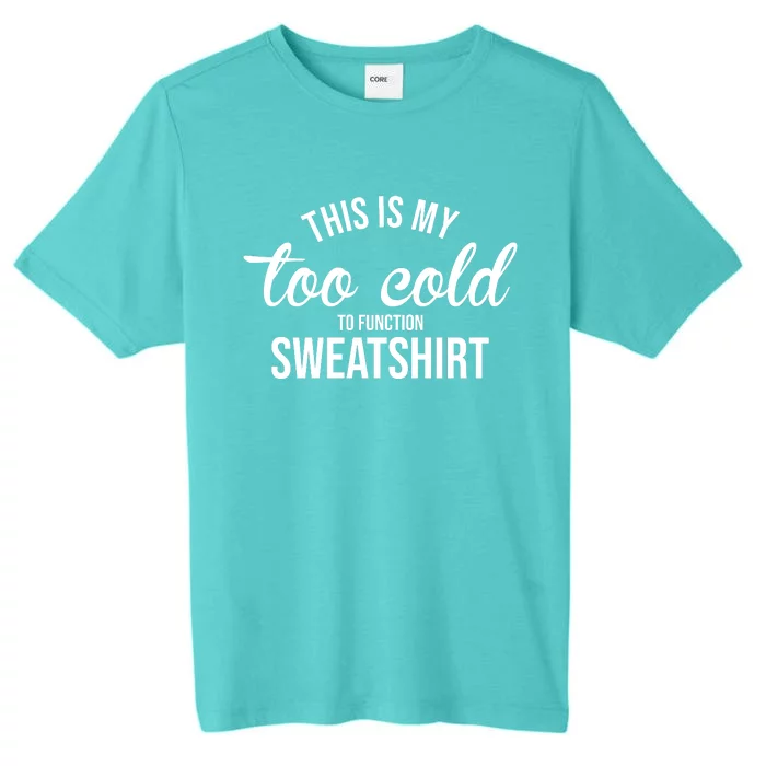 This Is My Too Cold To Function Sweatshirt ChromaSoft Performance T-Shirt