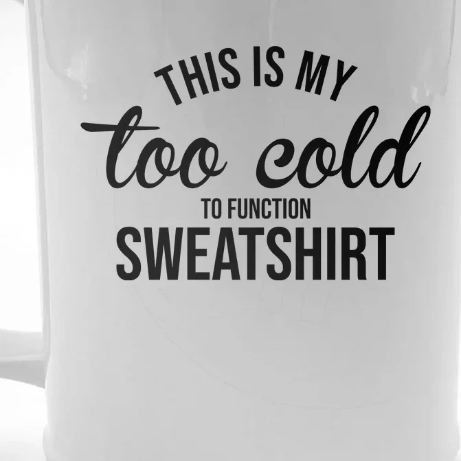 This Is My Too Cold To Function Sweatshirt Front & Back Beer Stein