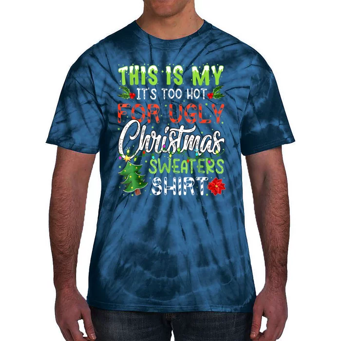 This Is My It's Too Hot For Ugly Christmas Sweaters Tie-Dye T-Shirt