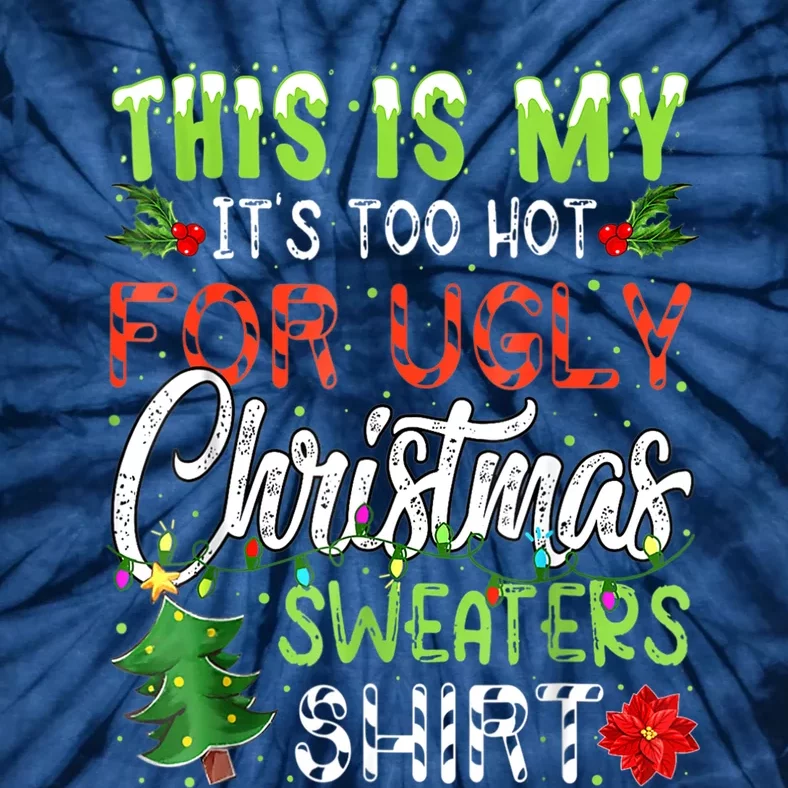 This Is My It's Too Hot For Ugly Christmas Sweaters Tie-Dye T-Shirt