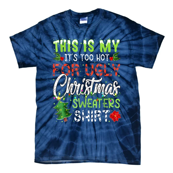 This Is My It's Too Hot For Ugly Christmas Sweaters Tie-Dye T-Shirt