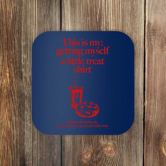 This Is My Getting Myself A Little Treat Dont Bother Me Coaster