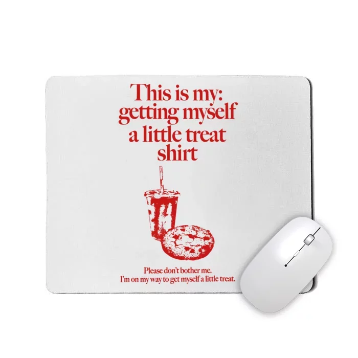 This Is My Getting Myself A Little Treat Dont Bother Me Mousepad