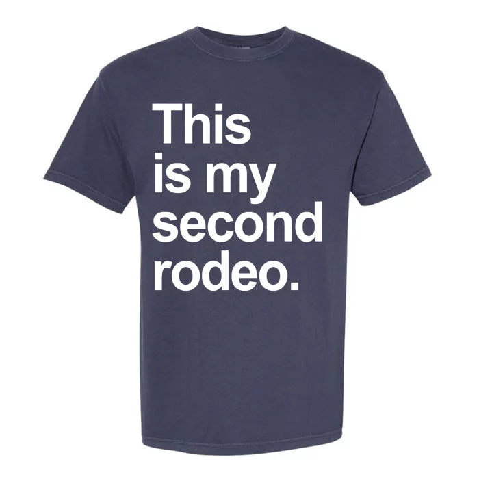 This Is My Second Rodeo Garment-Dyed Heavyweight T-Shirt