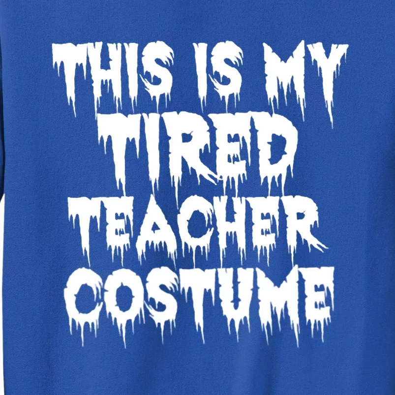 This Is My Tired Teacher Costume Halloween Educator Tall Sweatshirt