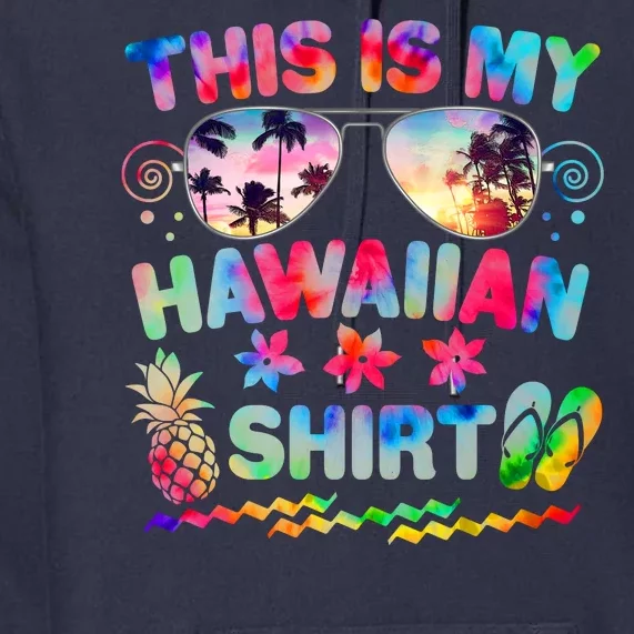 This Is My Hawaiian Shirt Tie Dye Sunglasses Premium Hoodie