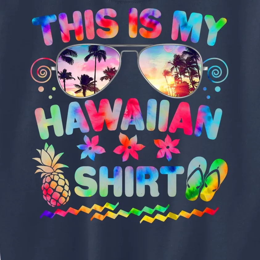 This Is My Hawaiian Shirt Tie Dye Sunglasses Kids Sweatshirt