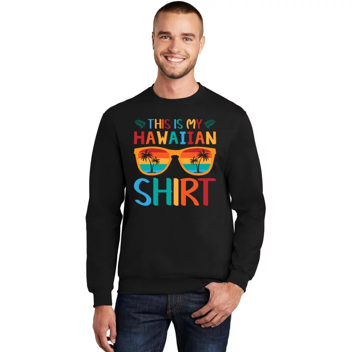 This Is My Hawaiian Holiday Vacation Trip Tall Sweatshirt