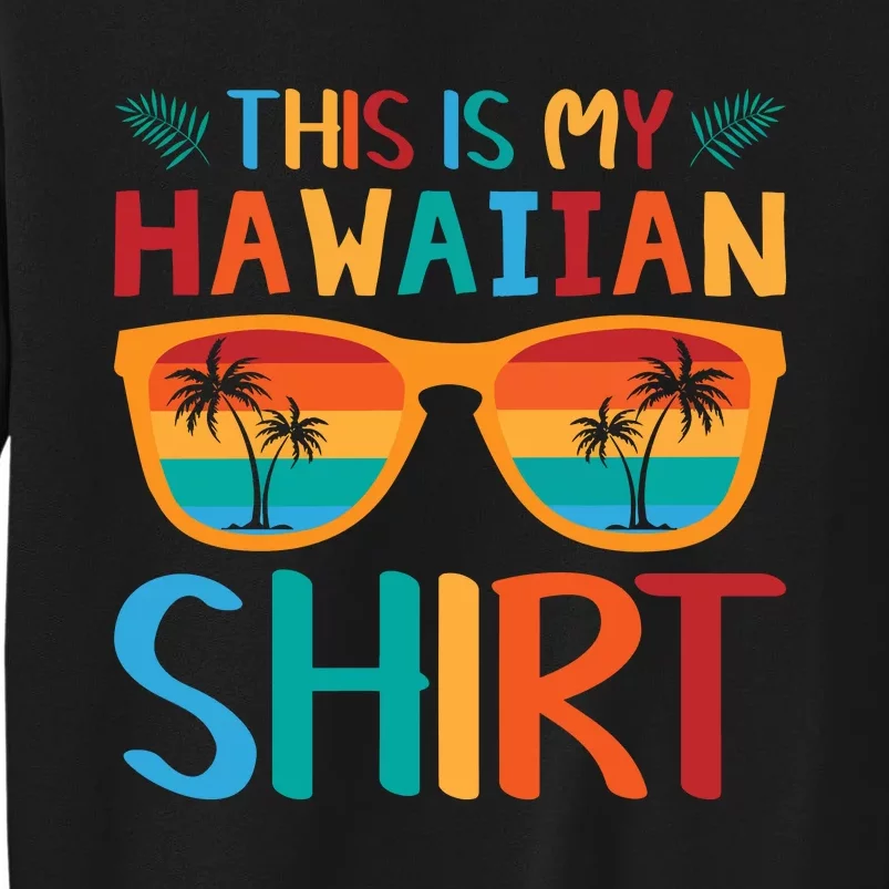 This Is My Hawaiian Holiday Vacation Trip Tall Sweatshirt