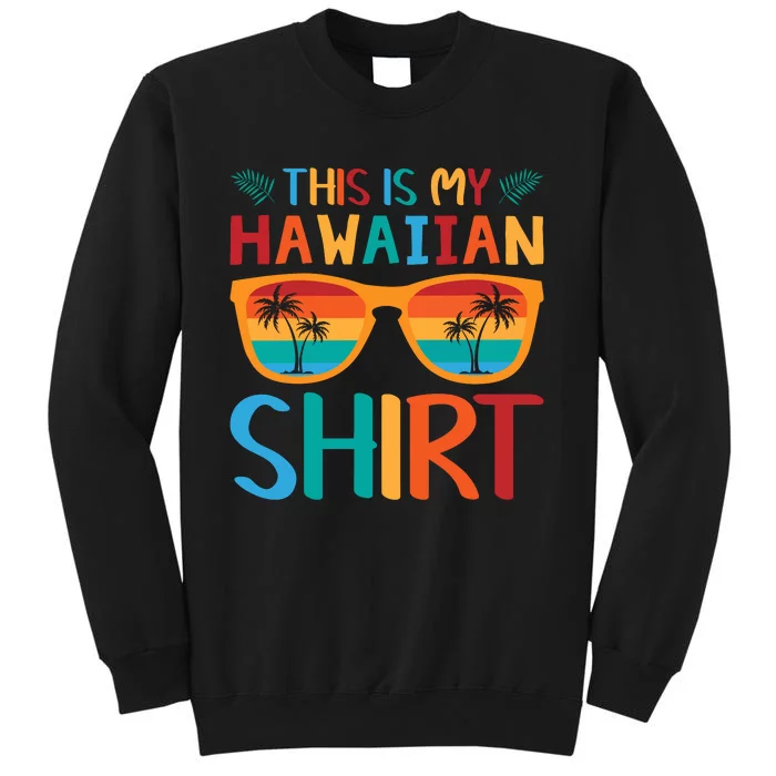 This Is My Hawaiian Holiday Vacation Trip Tall Sweatshirt