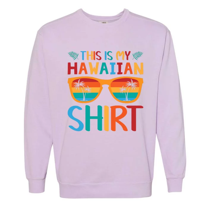 This Is My Hawaiian Holiday Vacation Trip Garment-Dyed Sweatshirt