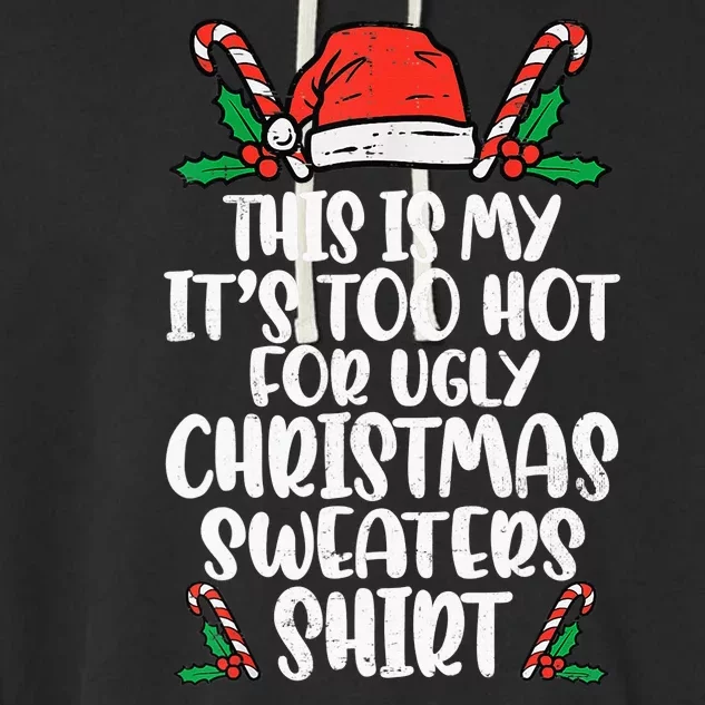 This Is My It's Too Hot For Ugly Christmas Sweaters Garment-Dyed Fleece Hoodie