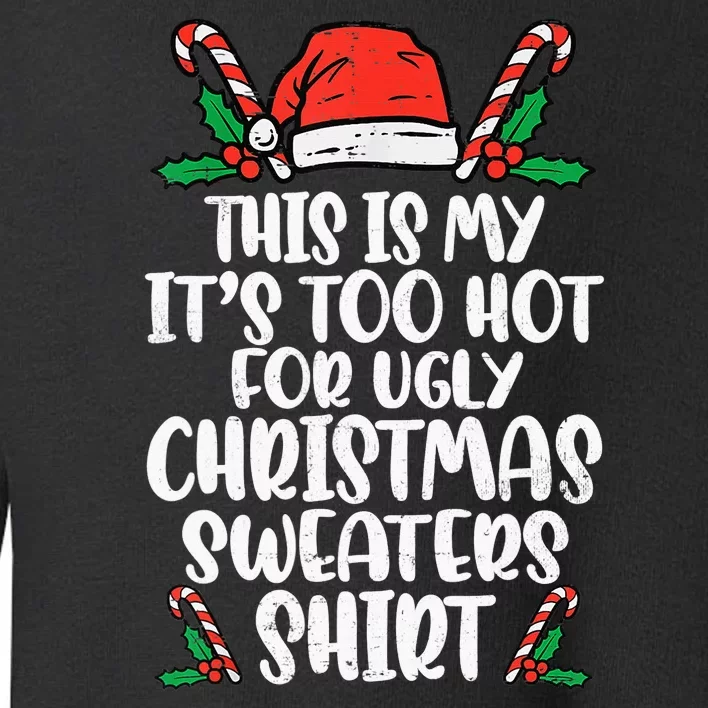 This Is My It's Too Hot For Ugly Christmas Sweaters Toddler Sweatshirt