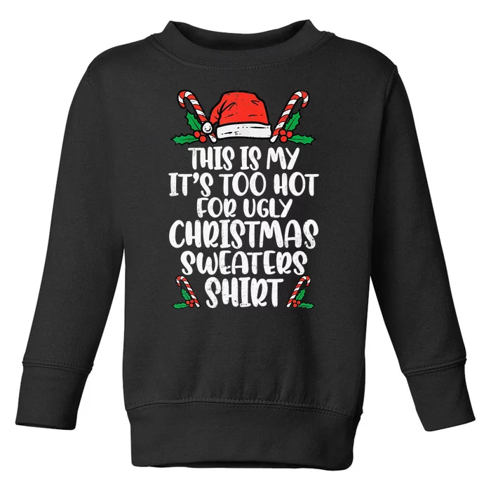 This Is My It's Too Hot For Ugly Christmas Sweaters Toddler Sweatshirt