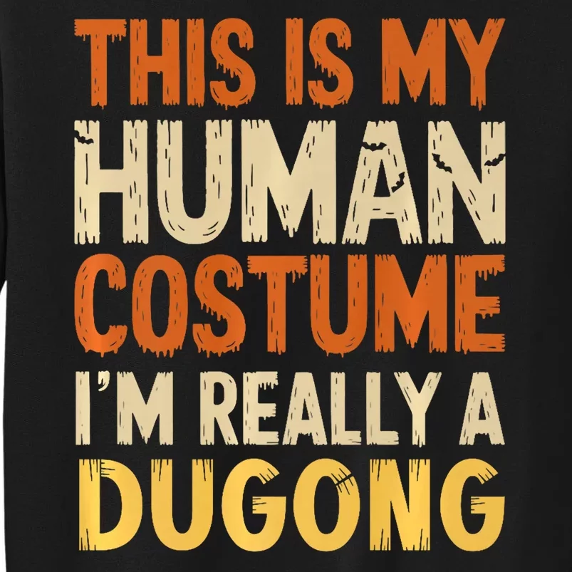 This Is My Human Costume IM Really A Dugong Halloween Tall Sweatshirt