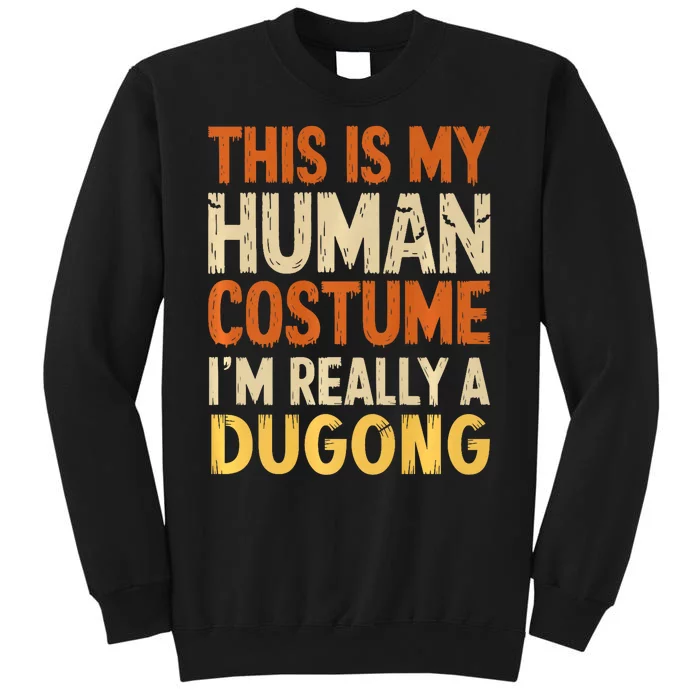 This Is My Human Costume IM Really A Dugong Halloween Tall Sweatshirt