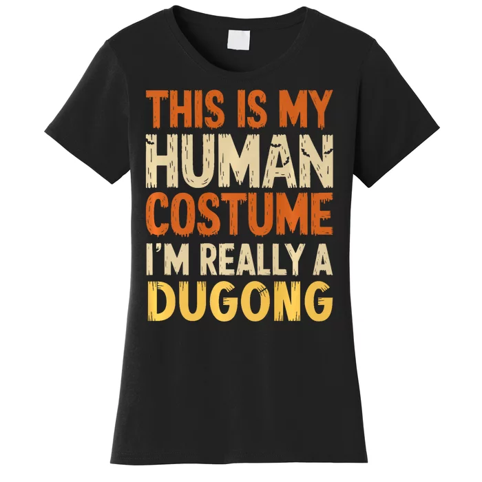 This Is My Human Costume IM Really A Dugong Halloween Women's T-Shirt