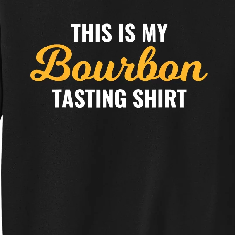 This Is My Bourbon Tasting For Bartender Whiskey Lover Tall Sweatshirt