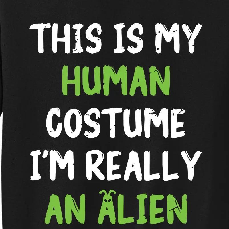 This Is My Human Costume Im Really An Alien Lazy Costume Sweatshirt