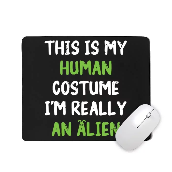 This Is My Human Costume Im Really An Alien Lazy Costume Mousepad