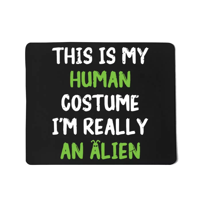 This Is My Human Costume Im Really An Alien Lazy Costume Mousepad