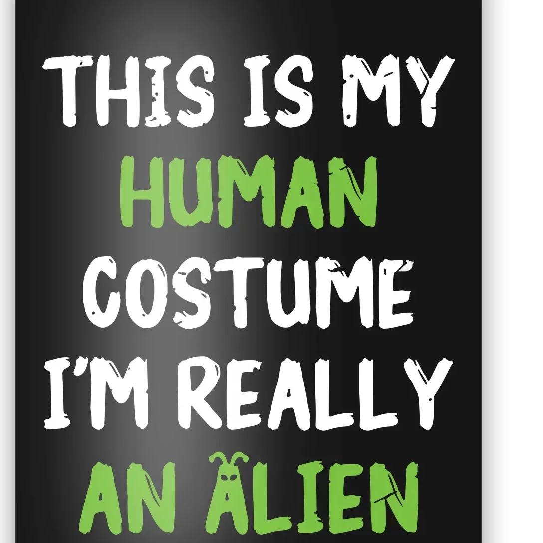 This Is My Human Costume Im Really An Alien Lazy Costume Poster