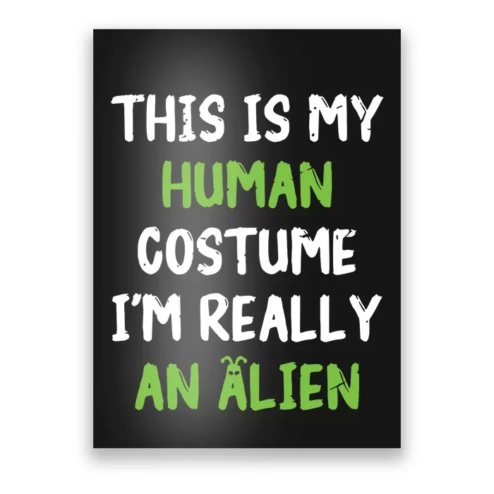 This Is My Human Costume Im Really An Alien Lazy Costume Poster