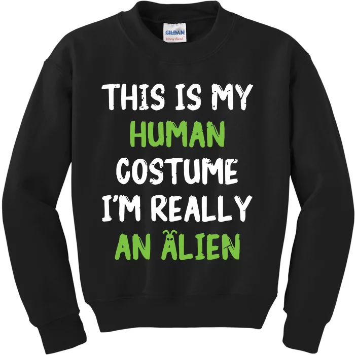 This Is My Human Costume Im Really An Alien Lazy Costume Kids Sweatshirt