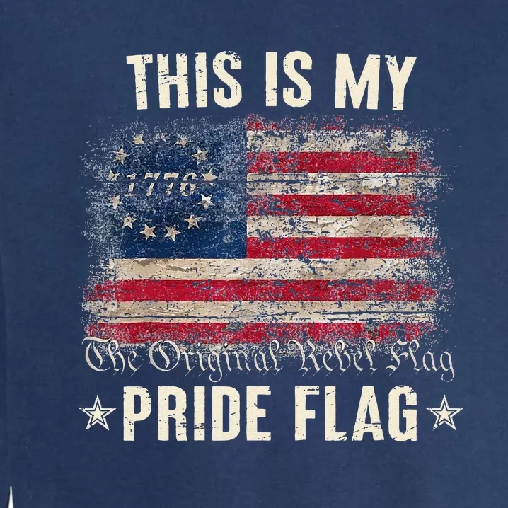 This Is My Pride Flag 1776 American 4th of July Patriotic Garment-Dyed Sweatshirt