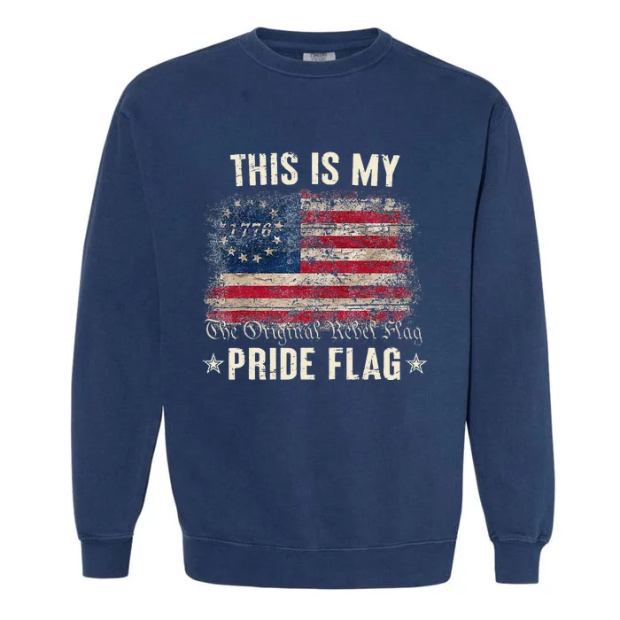 This Is My Pride Flag 1776 American 4th of July Patriotic Garment-Dyed Sweatshirt